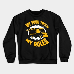 My Food Truck My Rules Crewneck Sweatshirt